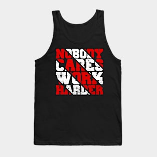 Nobody Cares Work Harder Motivational Quotes Tank Top